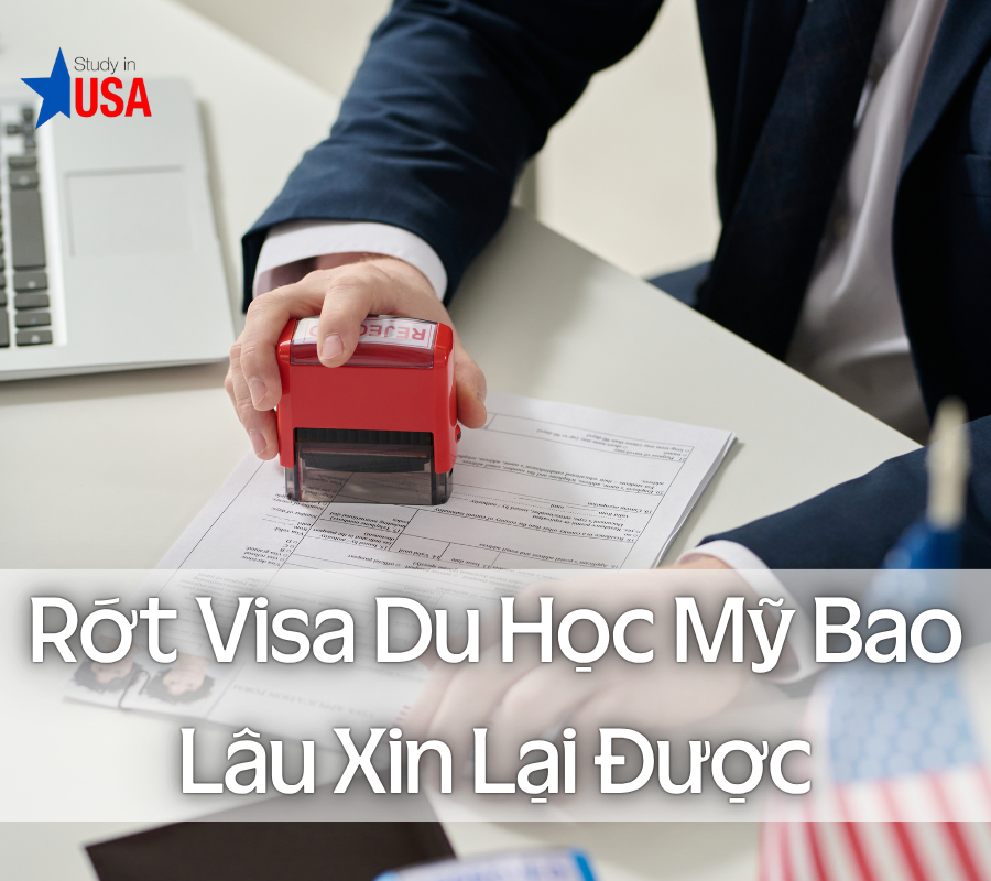 Rớt Visa Du Học Mỹ Bao Lâu Xin Lại Được
